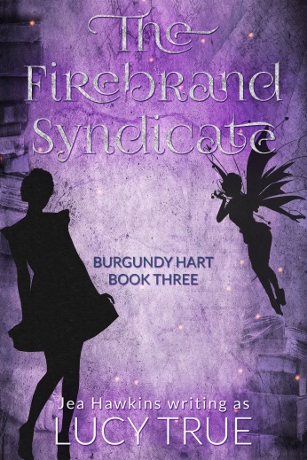 The Firebrand Syndicate: Burgundy Hart, Book 3 by Lucy True